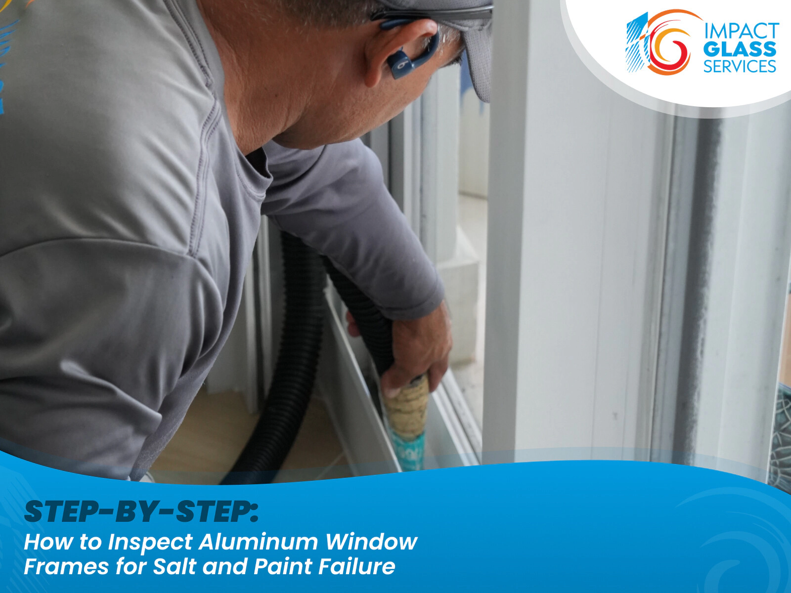 Step-by-step: How to Inspect Aluminum Window Frames for Salt and Paint Failure