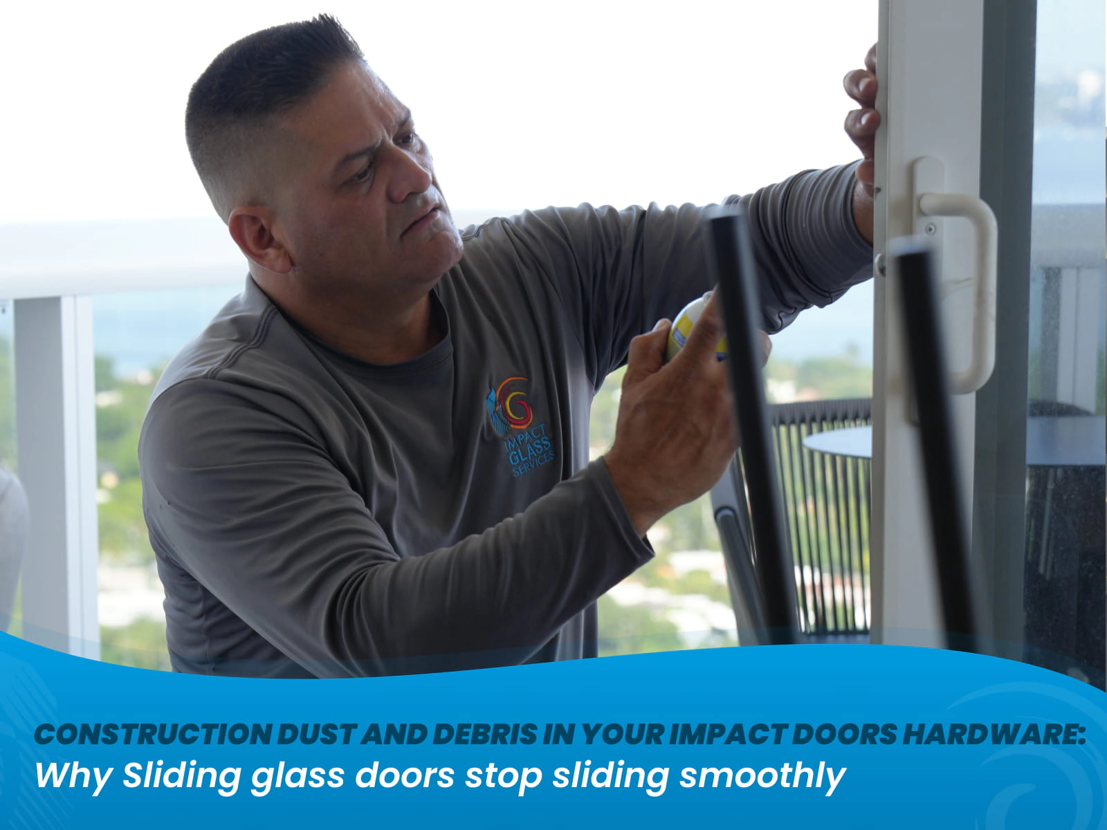 Construction Dust and Debris in Your Impact Doors Hardware: Why Sliding Glass Doors Stop Sliding Smoothly