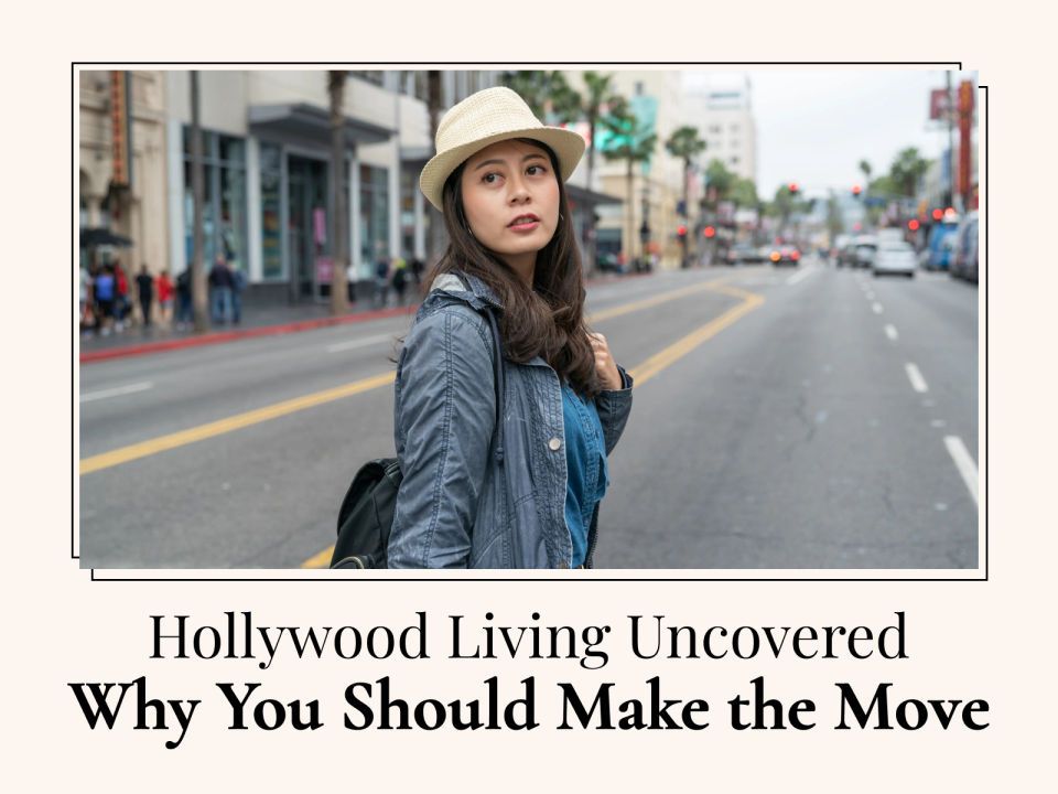 Hollywood Living Uncovered - Why You Should Make the Move 