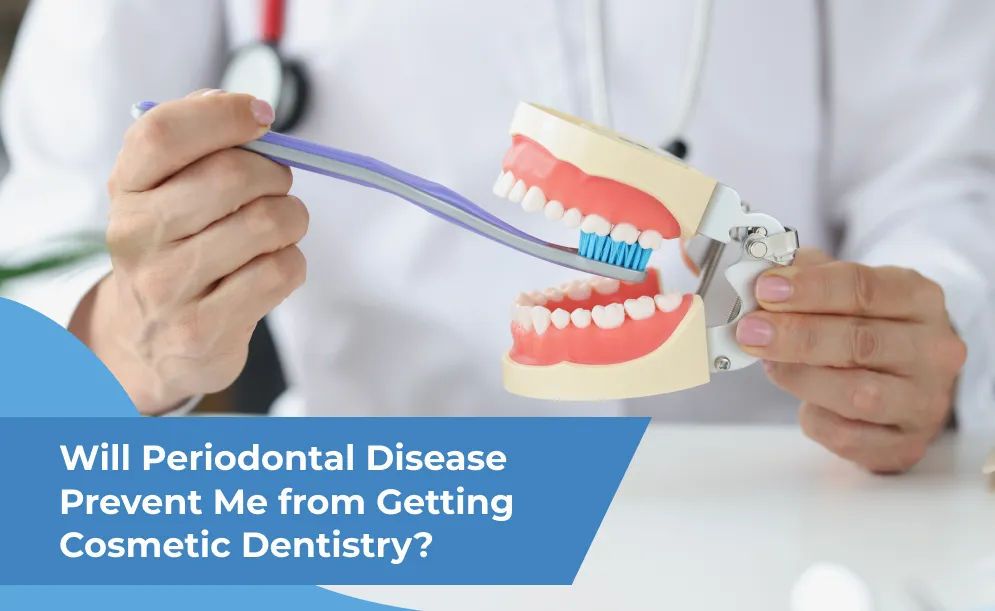 Will Periodontal Disease Prevent Me From Getting Cosmetic Dentistry?