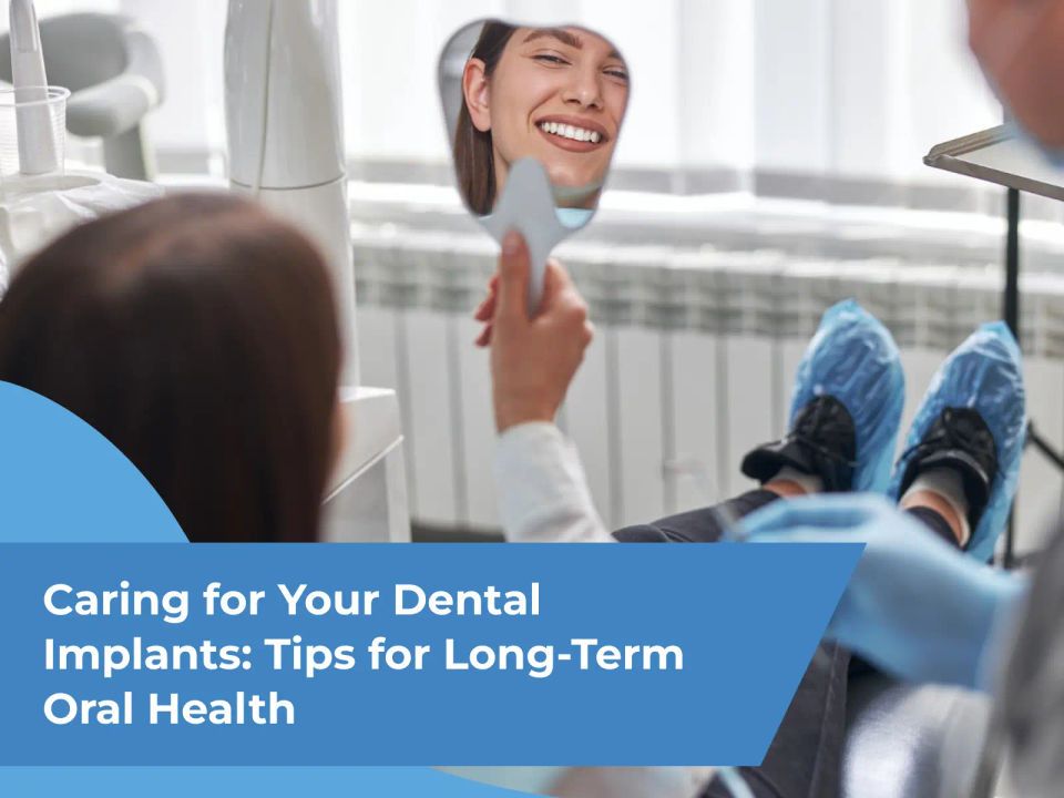 Caring for Your Dental Implants: Tips for Long-Term Oral Health