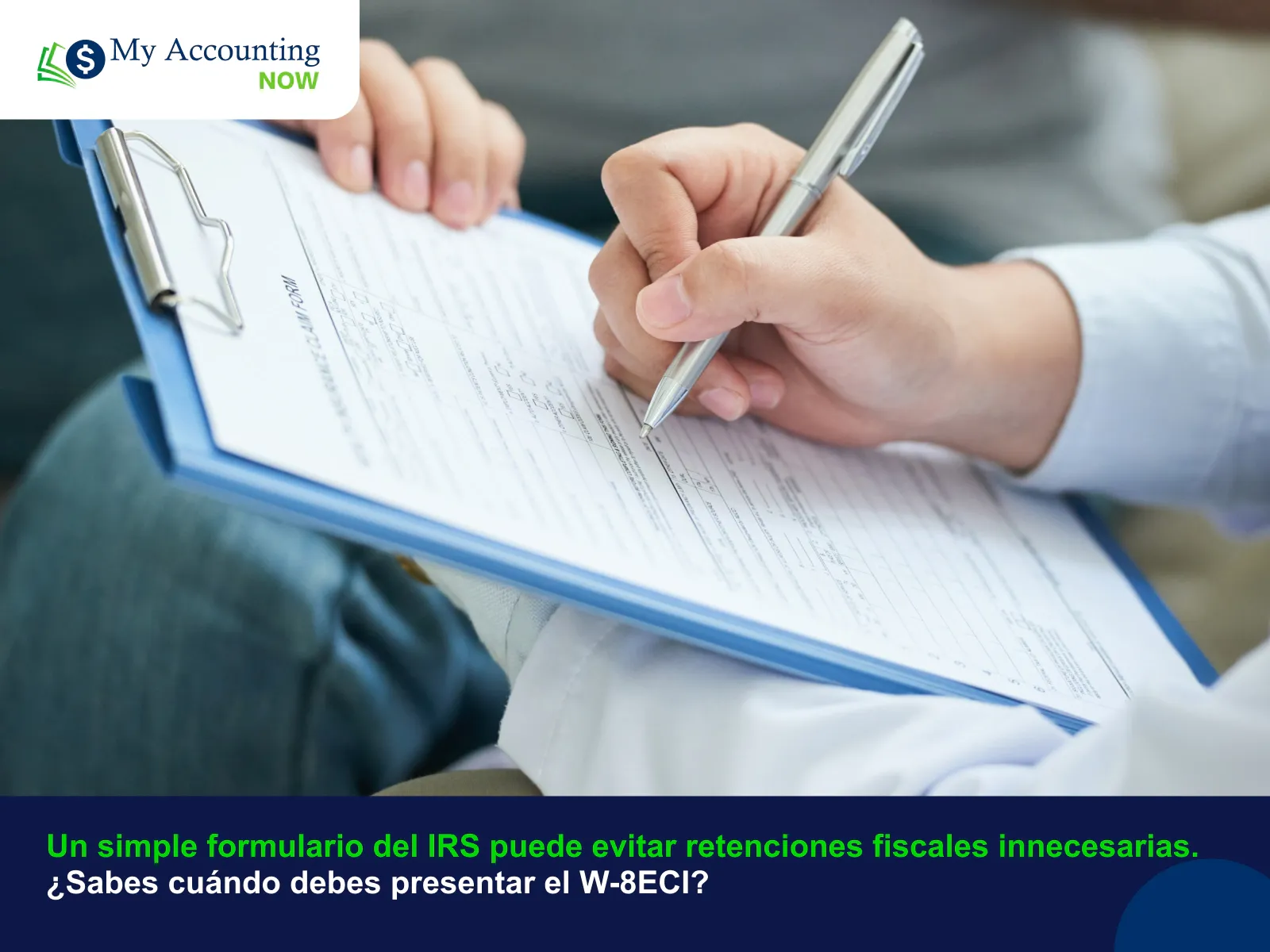 Un simple formulario del IRS puede evitar retenciones fiscales innecesarias. ¿Sabes cuándo debes presentar el W-8ECI?  