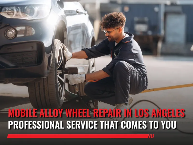 Mobile Alloy Wheel Repair in Los Angeles: Professional Service That Comes to You