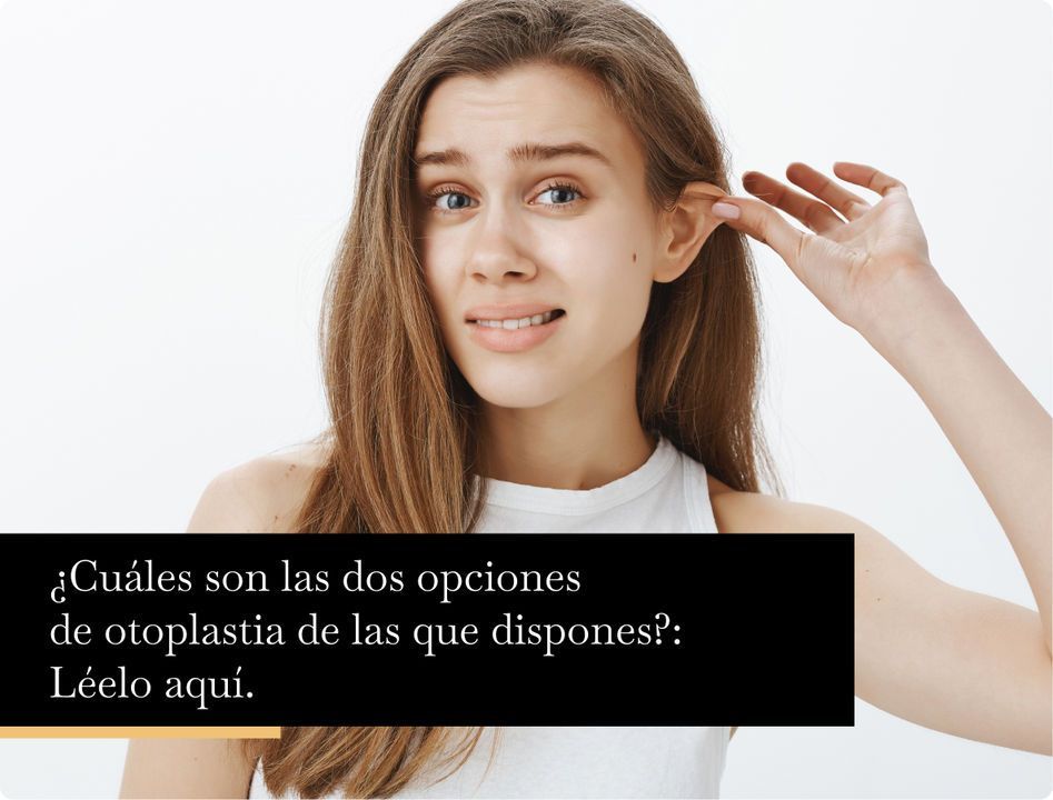 ¿Cuáles son las dos opciones de otoplastia de las que dispones?