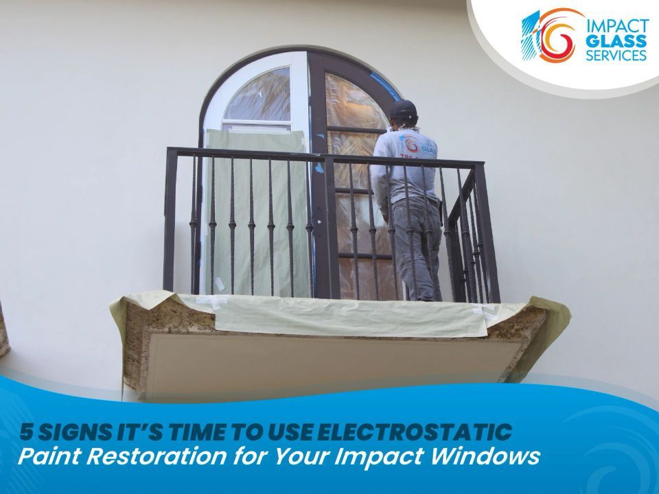 5 Signs It’s Time to Use Electrostatic Paint Restoration for Your Impact Windows