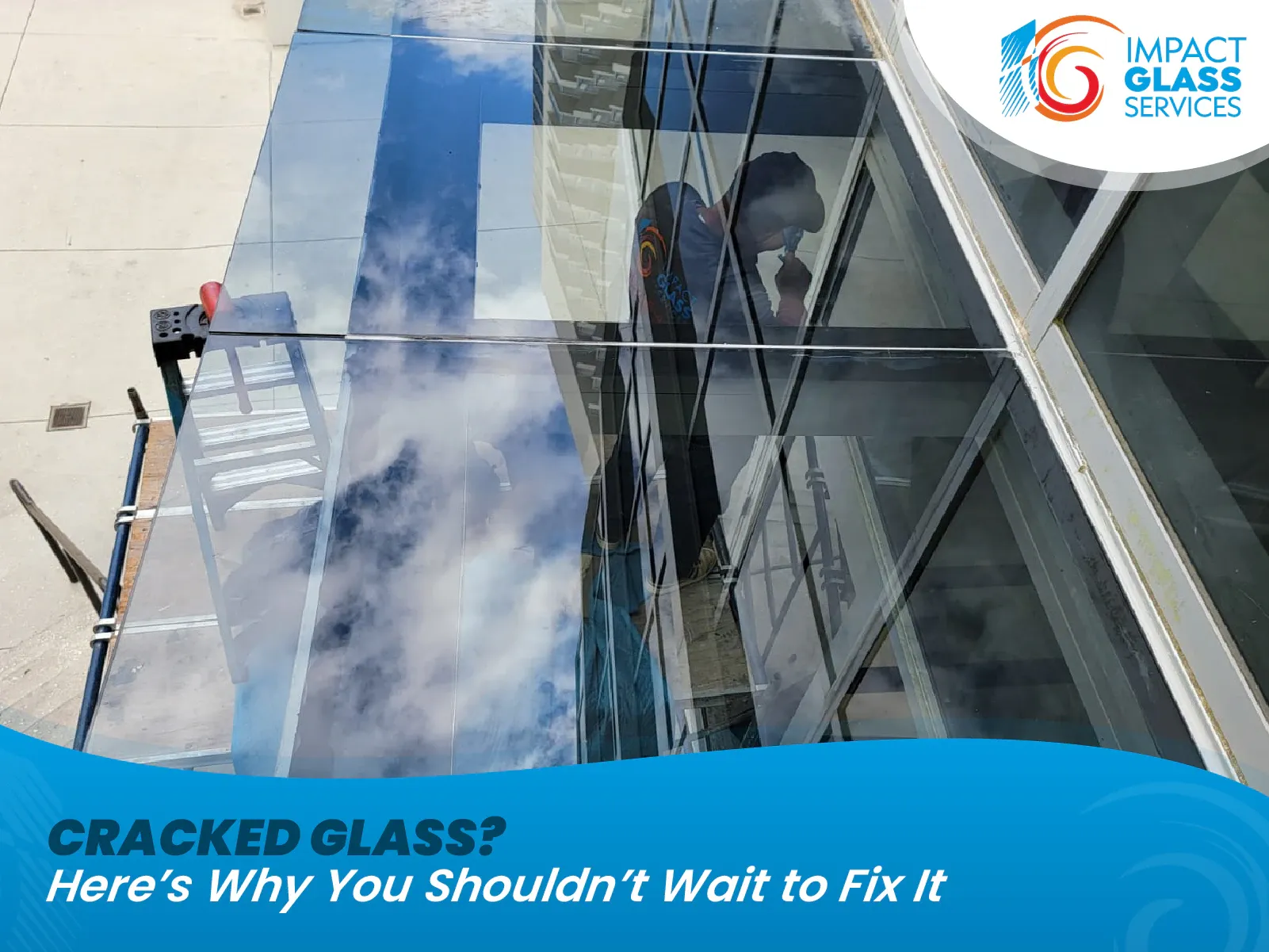 Cracked Glass? Here’s Why You Shouldn’t Wait to Fix It