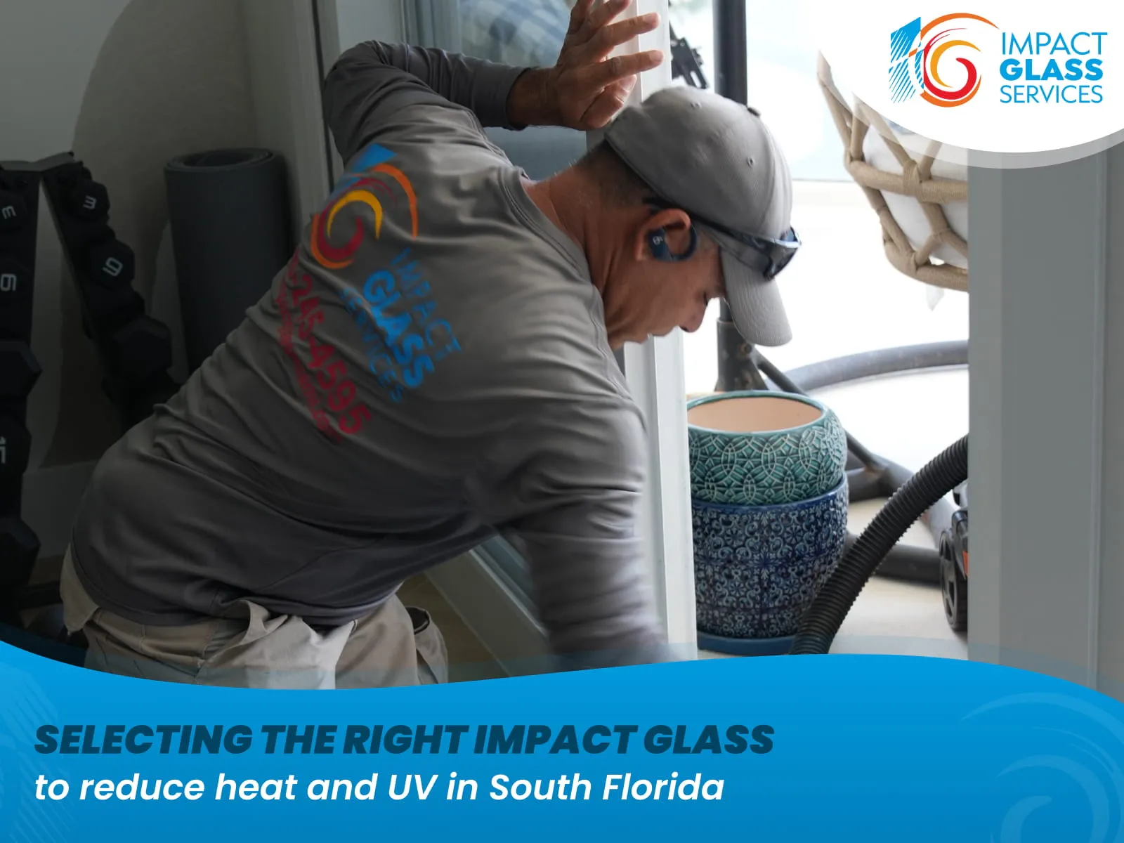Selecting the Right Impact Glass to Reduce Heat and UV in South Florida