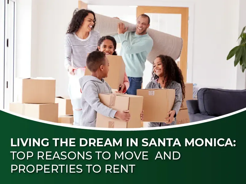 Living the Dream in Santa Monica: Top Reasons to Move and Properties to Rent
