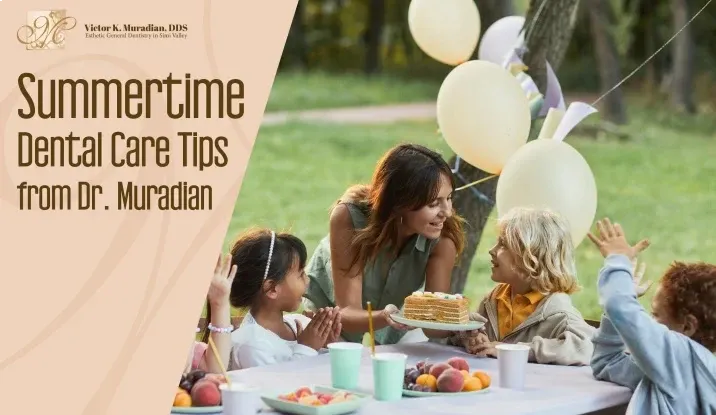 Summertime Dental Care Tips from Dr. Muradian - Keeping Your Kids' Smiles Healthy During the Season!