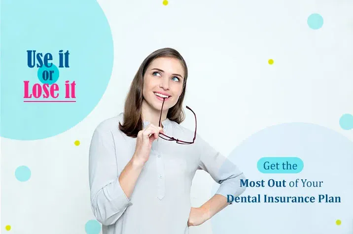 Use it or Lose it: Get the Most Out of Your Dental Insurance Plan