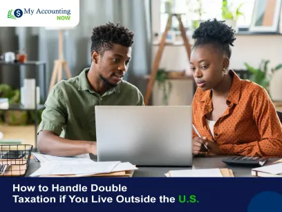 How to Handle Double Taxation if You Live Outside the U.S.