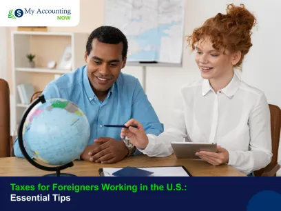 Taxes for Foreigners Working in the U.S.: Essential Tips