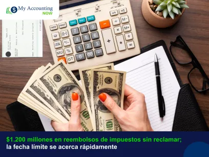 $1.200 millones en reembolsos de impuestos sin reclamar; la fecha límite se acerca rápidamente.