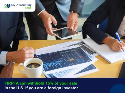 FIRPTA can withhold 15% of your sale in the U.S. if you are a foreign investor