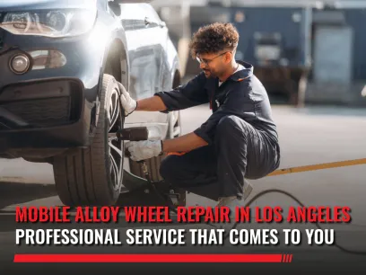 Mobile Alloy Wheel Repair in Los Angeles: Professional Service That Comes to You