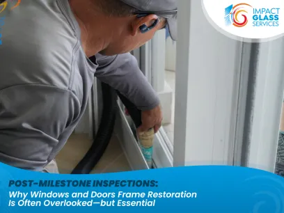 Post-Milestone Inspections: Why Windows and Doors Frame Restoration Is Often Overlooked—but Essential