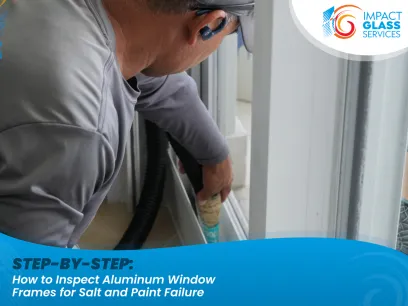 Step-by-step: How to Inspect Aluminum Window Frames for Salt and Paint Failure