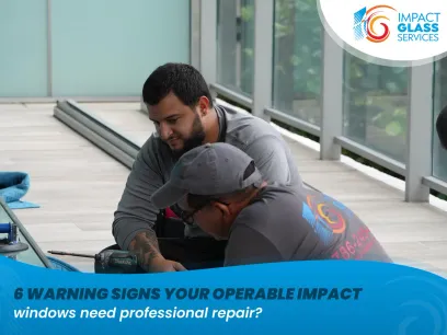 6 Warning Signs Your Operable Impact Windows Need Professional Repair