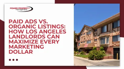 Paid Ads vs. Organic Listings: How Los Angeles Landlords Can Maximize Every Marketing Dollar