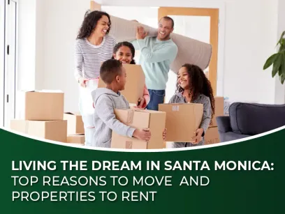 Living the Dream in Santa Monica: Top Reasons to Move and Properties to Rent
