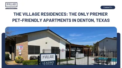 The Village Residences: The Only Premier Pet-Friendly Apartments in Denton, Texas