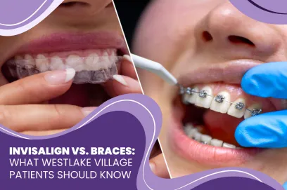 Invisalign vs. Braces: What Westlake Village Patients Should Know